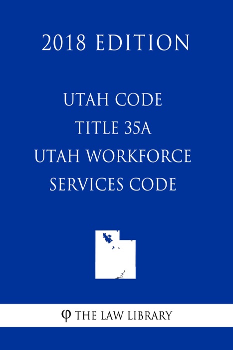 Utah Code - Title 35A - Utah Workforce Services Code (2018 Edition)
