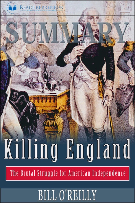 Summary of Killing England: The Brutal Struggle for American Independence by Bill O'Reilly