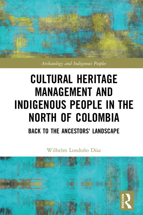 Cultural Heritage Management and Indigenous People in the North of Colombia