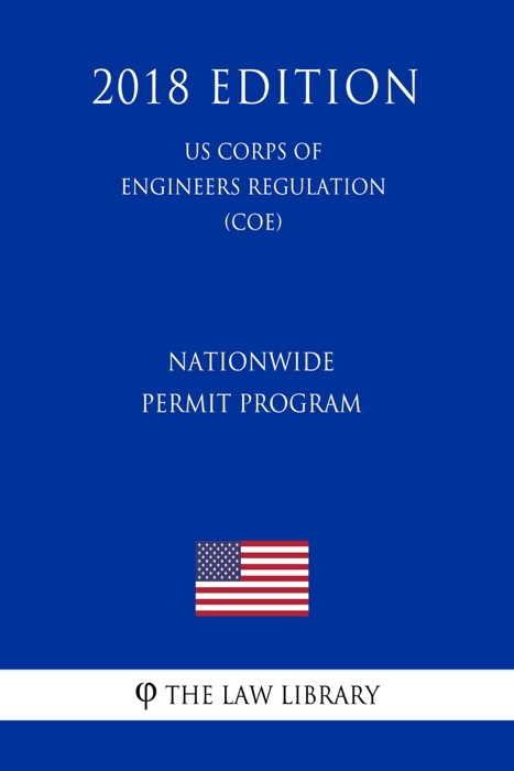 Nationwide Permit Program (US Corps of Engineers Regulation) (COE) (2018 Edition)