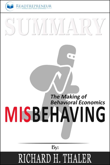 Summary of Misbehaving: The Making of Behavioral Economics by Richard H. Thaler