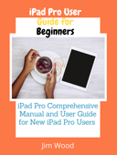 iPad Pro User Guide for Beginners - Jim Wood