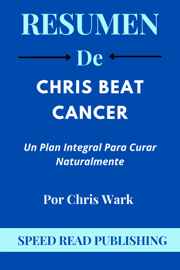 Resumen De Chris Beat Cancer Por Chris Wark Un Plan Integral Para Curar Naturalmente