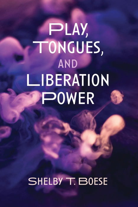 Play, Tongues, and Liberation Power