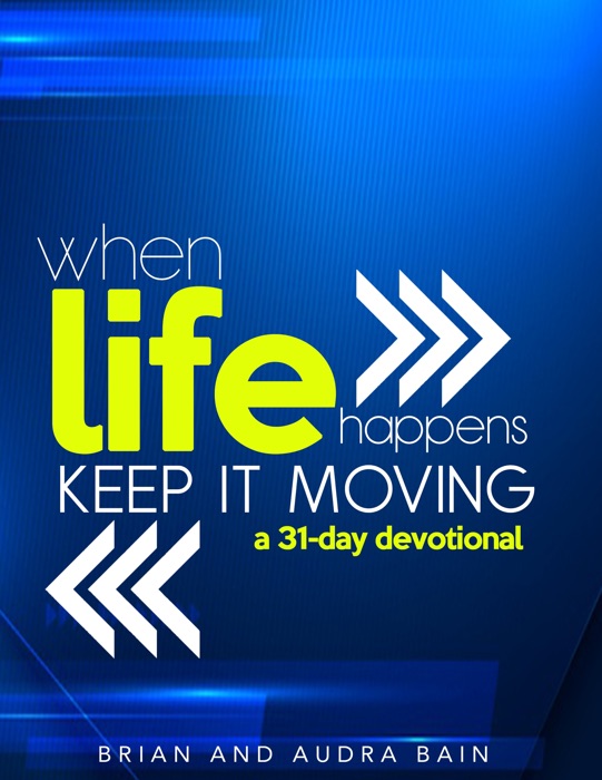 When Life Happens Keep It Moving: 31 Day Devotional