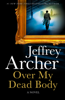 Jeffrey Archer - Over My Dead Body artwork