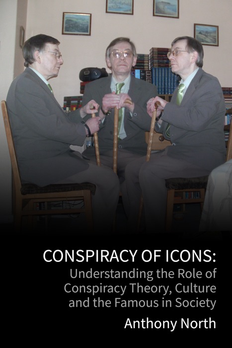 Conspiracy of Icons: Understanding the Role of Conspiracy Theory, Culture and the Famous in Society