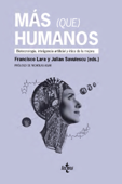 Más (que) humanos - Francisco Lara, Julian Savulescu, Jan Deckers, Antonio Diéguez Lucena, Thomas Douglas, Paloma García Díaz, Guy Kahane, Anibal Monasterio Astobiza, Miguel Moreno Muñoz, Jonathan Pugh, Javier Rodríguez Alcázar, Blanca Rodríguez Lopez & Carissa Véliz