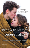 Fino a tardi per vedere l'alba - Kody Keplinger