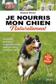 Je nourris mon chien naturellement - Swanie Simon