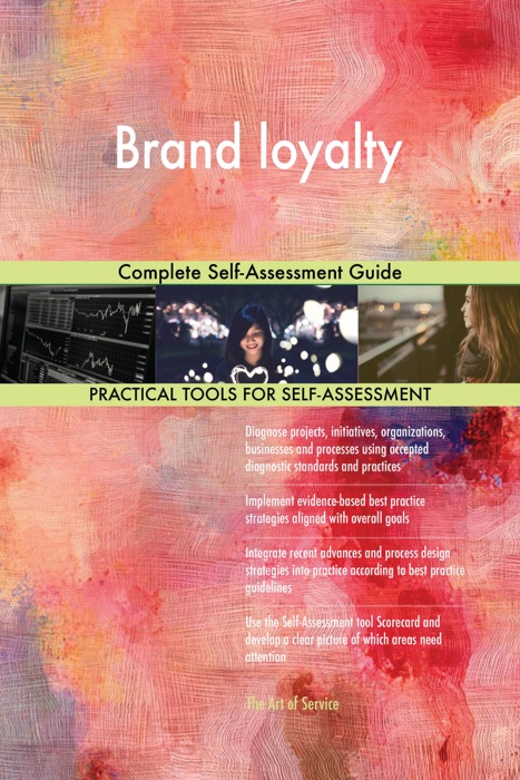 Brand loyalty Complete Self-Assessment Guide