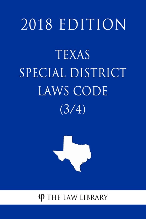 Texas Special District Local Laws Code (3/4) (2018 Edition)