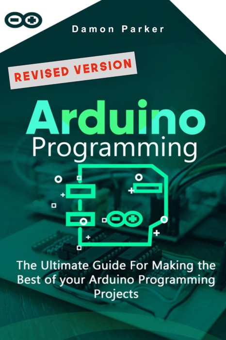 Arduino Programming: The Ultimate Guide For Making the Best of your Arduino Programming Projects