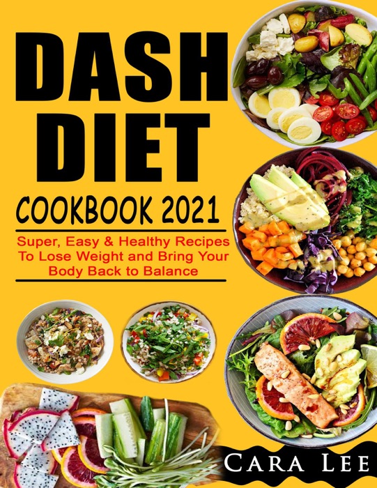 Dash Diet Cookbook 2021 :  Super, Easy & Healthy Recipes To Lose Weight and Bring Your Body Back to Balance