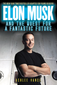 Elon Musk and the Quest for a Fantastic Future Young Readers' Edition - Ashlee Vance