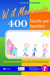 Viva il Movimento. 400 Giochi per bambini dall'età prescolare alle soglie dell'adolescenza