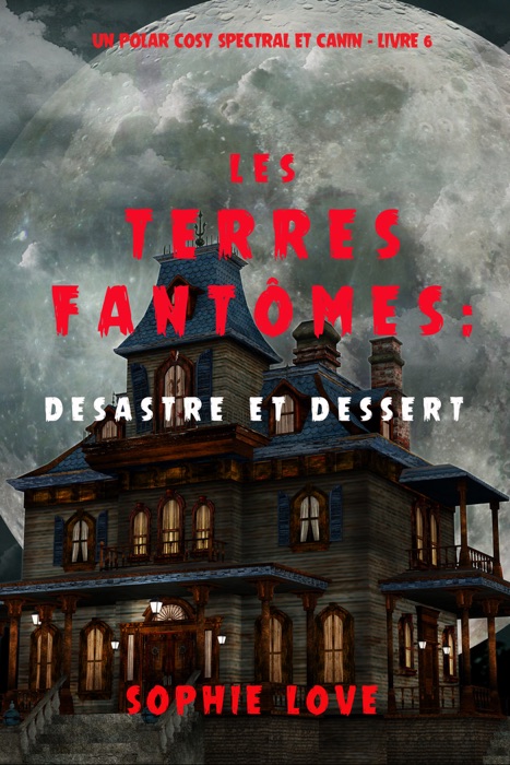 Les Terres Fantômes : Desastre et dessert (Un polar cosy spectral et canin — Livre 6)