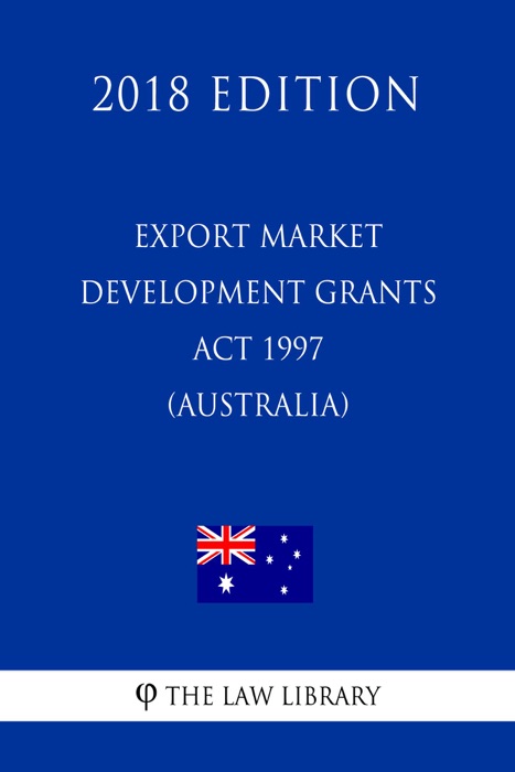 Export Market Development Grants Act 1997 (Australia) (2018 Edition)