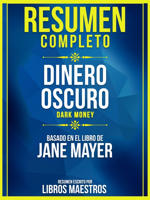 Resumen Completo: Dinero Oscuro (Dark Money) - Basado En El Libro De Jane Mayer