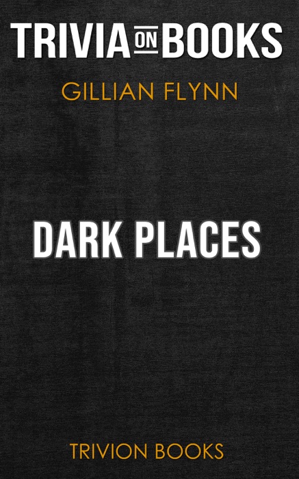 Dark Places: A Novel by Gillian Flynn (Trivia-On-Books)