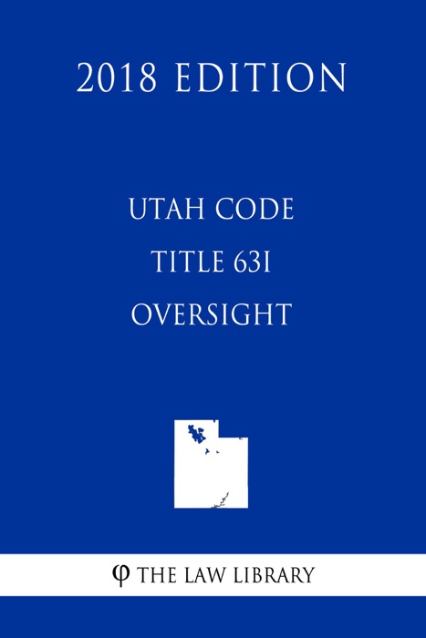 Utah Code - Title 63I - Oversight (2018 Edition)