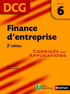 Finance d'entreprise - épreuve 6 - DCG corrigés - Jean-Luc Bazet & Pascal Faucher