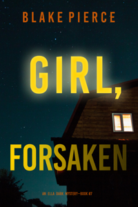 Girl, Forsaken (An Ella Dark FBI Suspense Thriller—Book 7) Book Cover