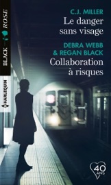 Le danger sans visage - Collaboration à risques - CJ Miller, Debra Webb & Regan Black by  CJ Miller, Debra Webb & Regan Black PDF Download