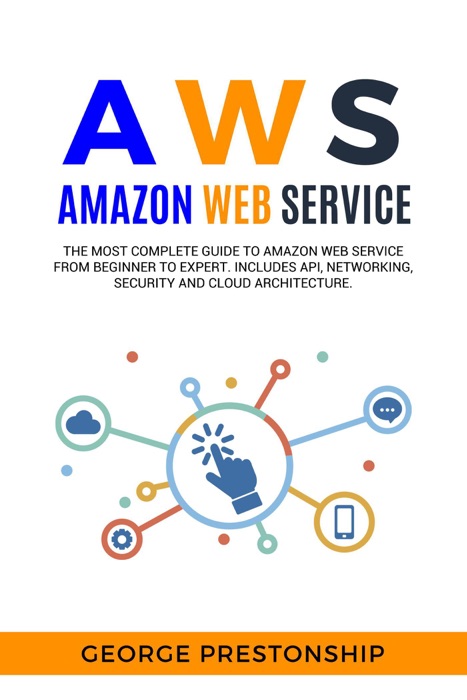 AWS Amazon Web Service: The Ultimate Guide To Amazon Web Services From Beginners To Advance Level