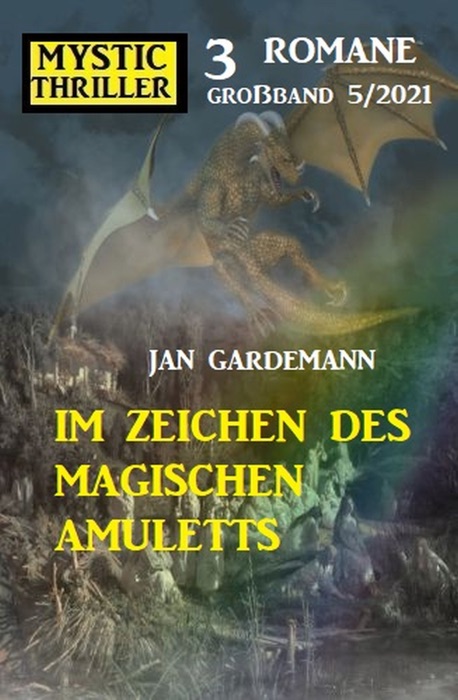 Im Zeichen des magischen Amuletts: Mystic Thriller Großband 3 Romane 5/2021