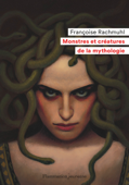 Monstres et créatures de la mythologie - Françoise Rachmuhl