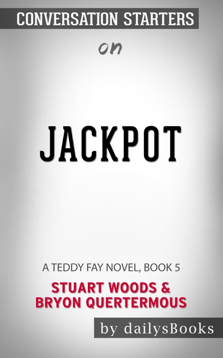 Jackpot: A Teddy Fay Novel, Book 5 by Stuart Woods & Bryon Quertermous: Conversation Starters
