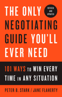 Peter B. Stark & Jane Flaherty - The Only Negotiating Guide You'll Ever Need, Revised and Updated artwork