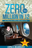 Zero to a Million in 12: The 12-Step Guide to Making a Million Dollars in a Year - Leopole A. McLaughlin III