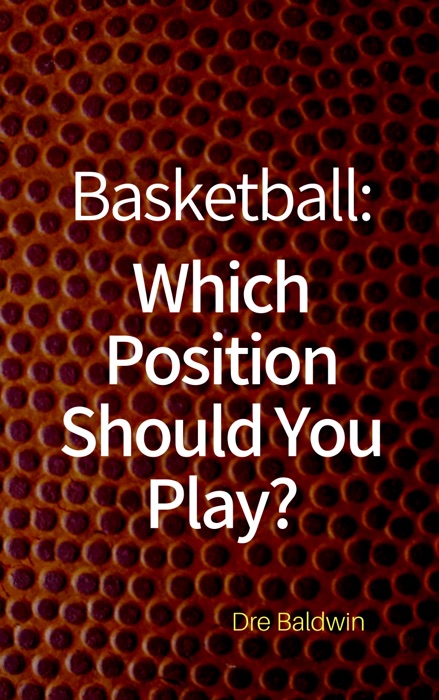Basketball: Which Position Should You Play?