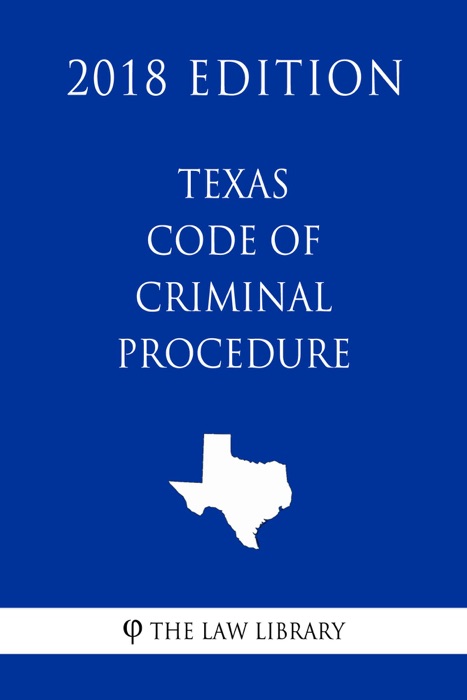 Texas Code of Criminal Procedure (2018 Edition)