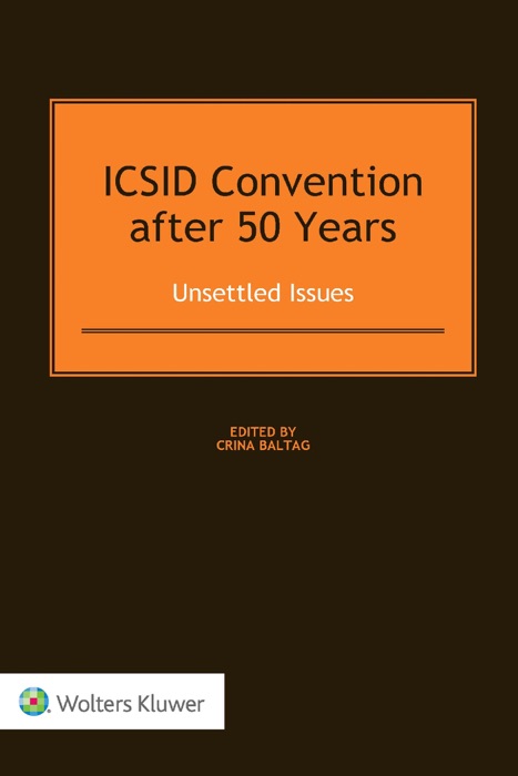 ICSID Convention after 50 Years: Unsettled Issues