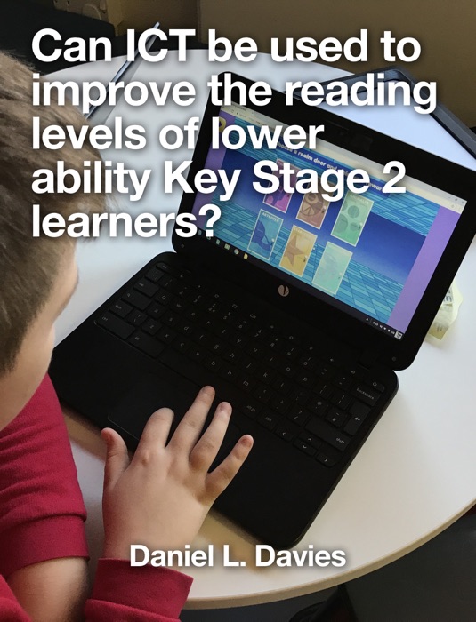 Can ICT be used to improve the reading levels of lower ability Key Stage 2 learners?