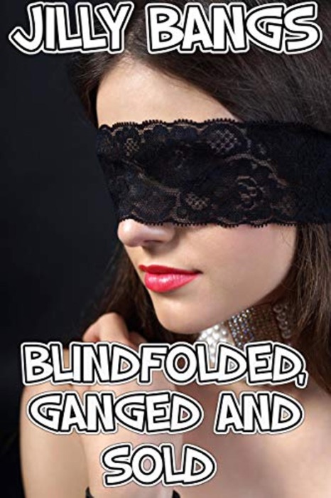 Blindfolded, ganged and sold