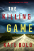 The Killing Game (An Alexa Chase Suspense Thriller—Book 1) - Kate Bold