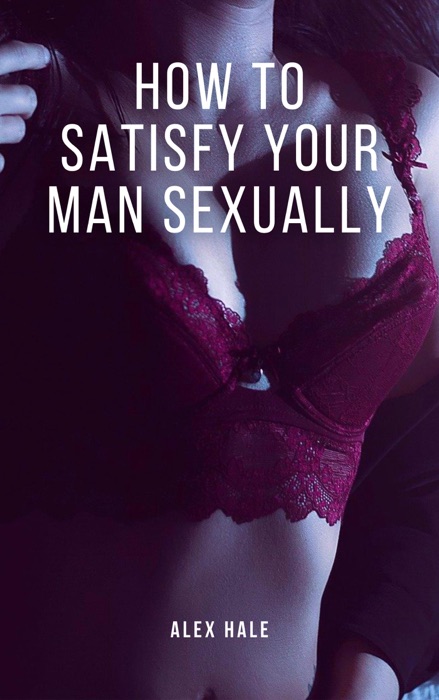 How to Satisfy Your Man Sexually