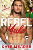 Rebel Yule (A Rookie Rebels Holiday Novella) - Kate Meader