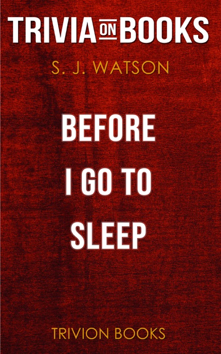 Before I Go To Sleep: A Novel by S. J. Watson (Trivia-On-Books)