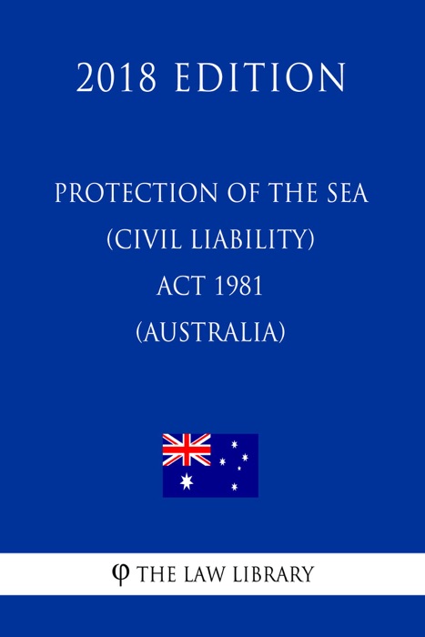 Protection of the Sea (Civil Liability) Act 1981 (Australia) (2018 Edition)