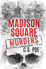 Madison Square Murders - C.S. Poe