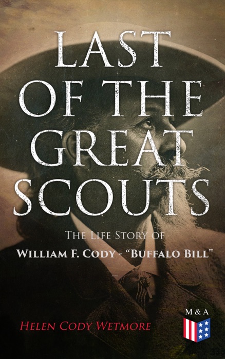Last of the Great Scouts: The Life Story of William F. Cody -