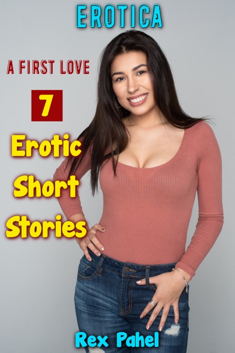 Erotica: A First Love: 7 Erotic Short Stories