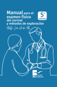 Manual para el examen físico del normal y métodos de exploración - Adolfo León Uribe Mesa & Diego Uribe Moreno