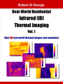 Real-World Residential Infrared (IR) Thermal Imaging Volume One - Robert St George