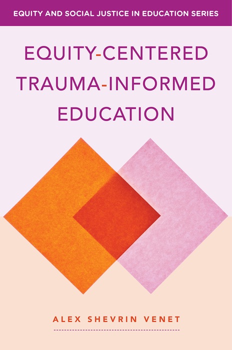 Equity-Centered Trauma-Informed Education (Equity and Social Justice in Education)